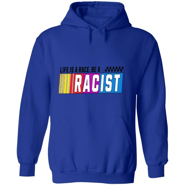 Life Is A Race Be A Racist Nascar Hoodie - Image 7