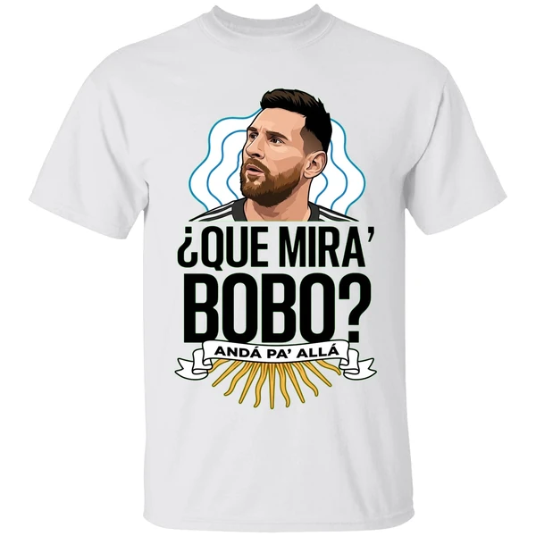Lionel Messi Que Miras Bobo Shirt