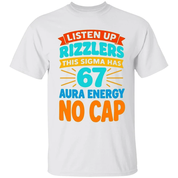 Listen Up Rizzlers This Sigma Has 67 Aura Energy No Cap Shirt