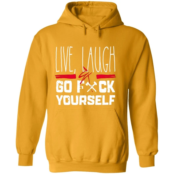 Live Laugh Go Fck Yourself Hoodie