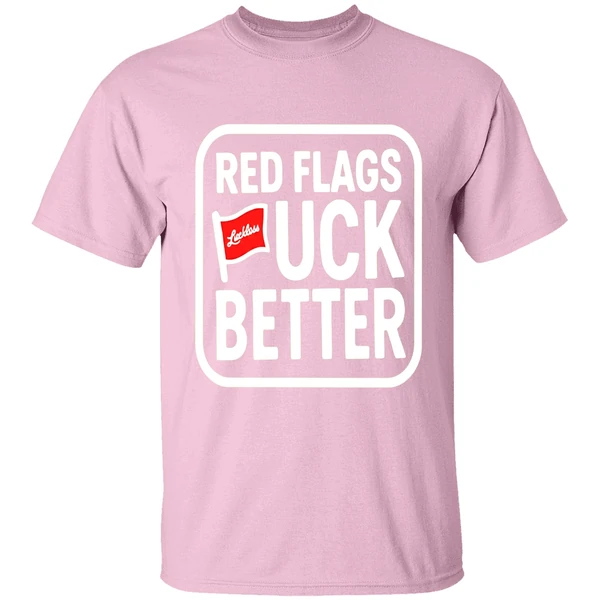 Luckless Red Flags Fuck Better Shirt - Image 3