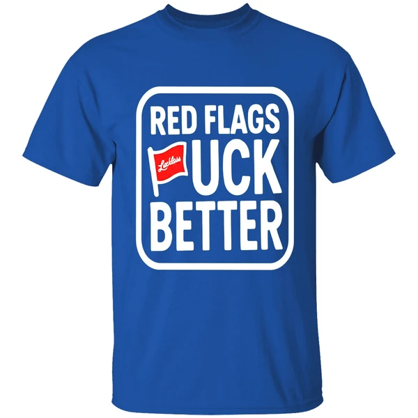 Luckless Red Flags Fuck Better Shirt - Image 8