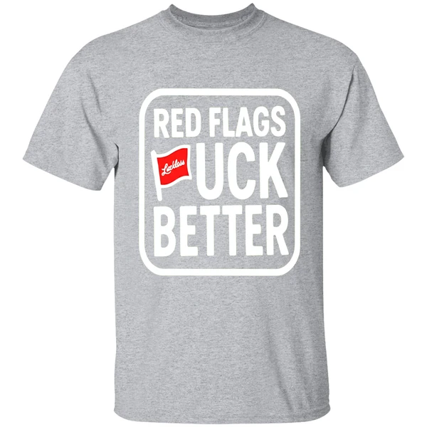 Luckless Red Flags Fuck Better Shirt - Image 9