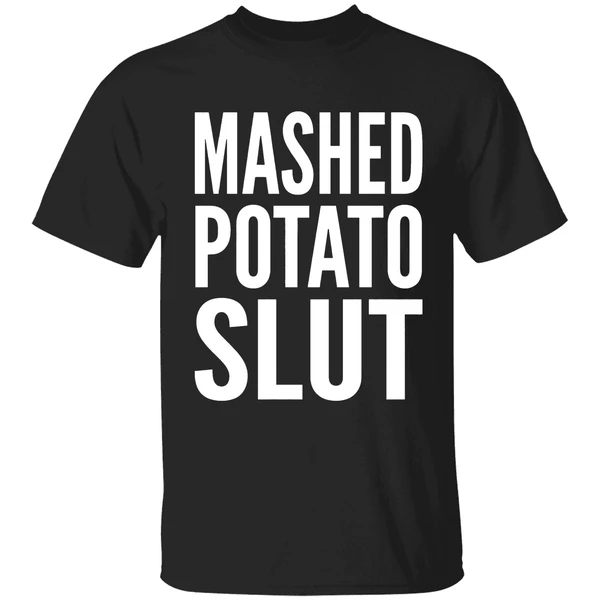 Mashed Potato Slut Shirt