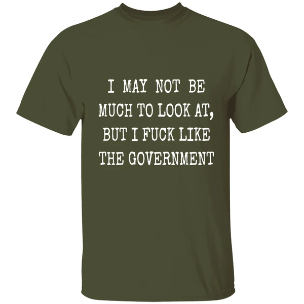 May Not Be Much To Look At Fuck Like Government Shirt - Image 3