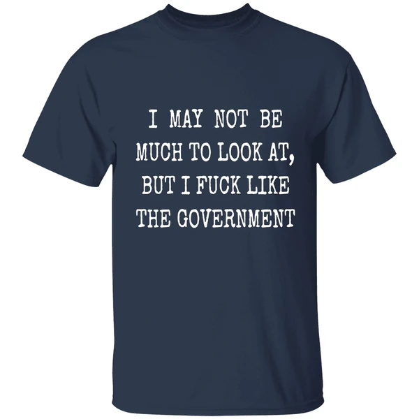 May Not Be Much To Look At Fuck Like Government Shirt - Image 4