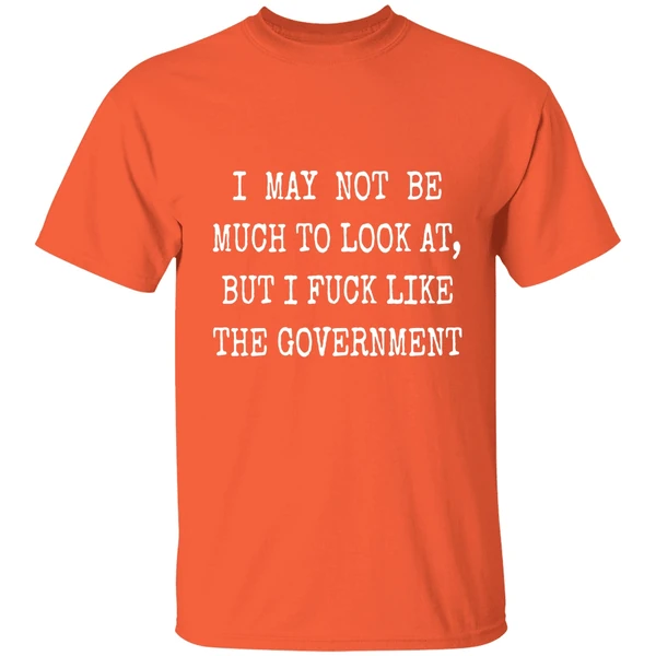 May Not Be Much To Look At Fuck Like Government Shirt - Image 5