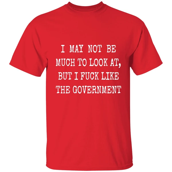 May Not Be Much To Look At Fuck Like Government Shirt - Image 6