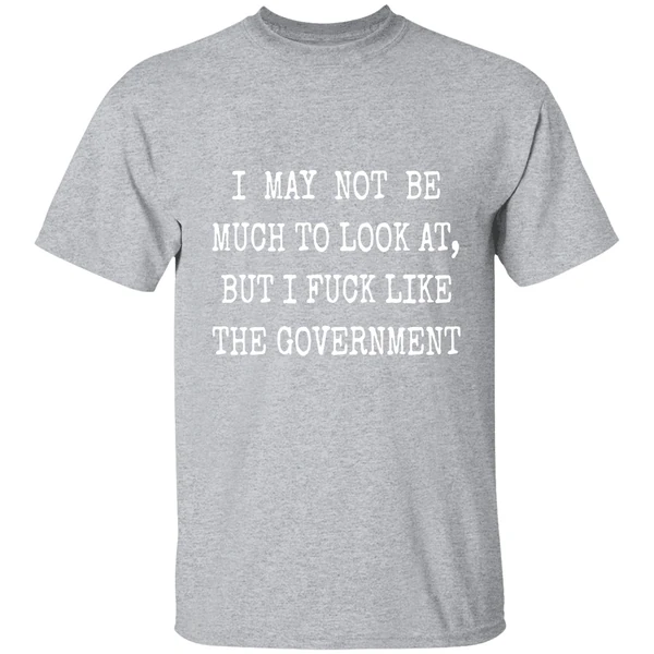May Not Be Much To Look At Fuck Like Government Shirt - Image 8