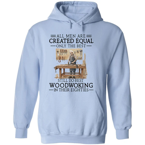 Men Are Created Equal Only The Best Still Do Woodworking In 80s Hoodie - Image 4