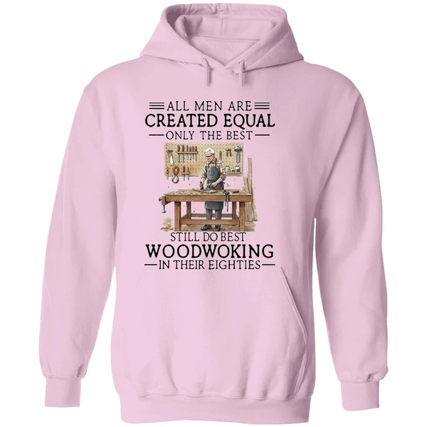 Men Are Created Equal Only The Best Still Do Woodworking In 80s Hoodie - Image 5