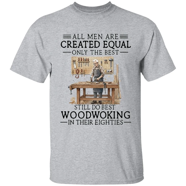 men are created equal only the best still do woodworking in 80s shirt sportgrey