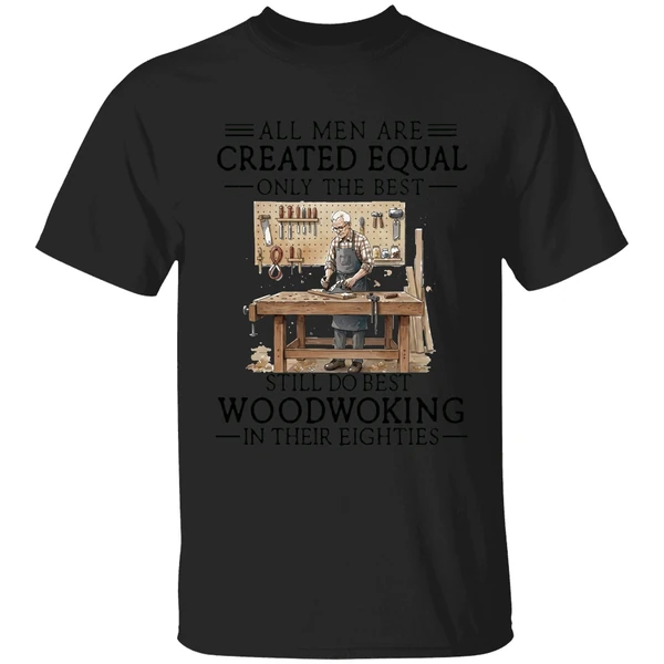 Men Are Created Equal Only The Best Still Do Woodworking In 80s Shirt - Image 7