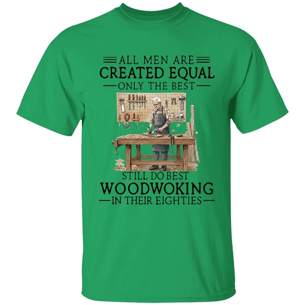 Men Are Created Equal Only The Best Still Do Woodworking In 80s Shirt - Image 8
