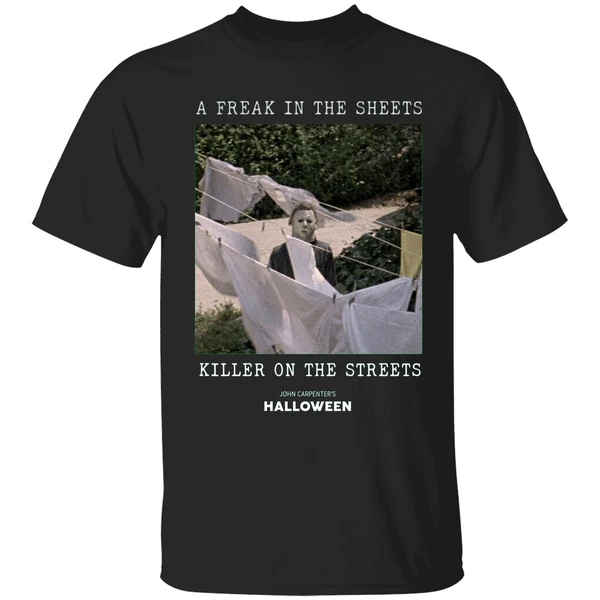 Michael Myers A Freak In The Sheets Killer On The Streets Shirt