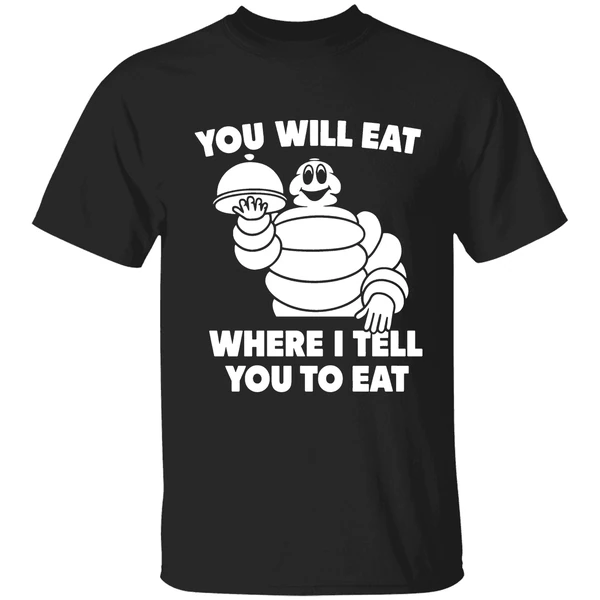 Michelin Man You Will Eat Where I Tell You To Eat Shirt
