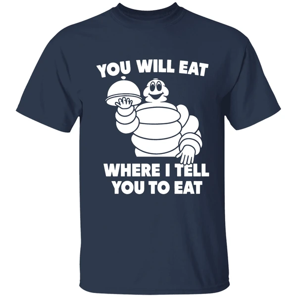 Michelin Man You Will Eat Where I Tell You To Eat Shirt - Image 5