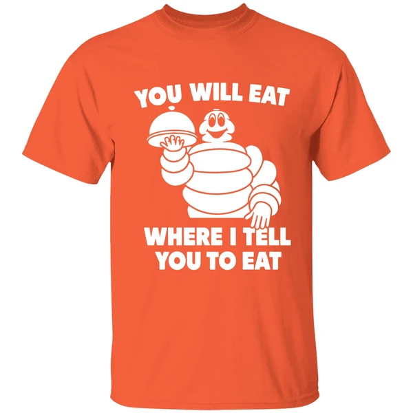 Michelin Man You Will Eat Where I Tell You To Eat Shirt - Image 6
