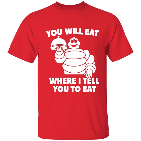 Michelin Man You Will Eat Where I Tell You To Eat Shirt - Image 7