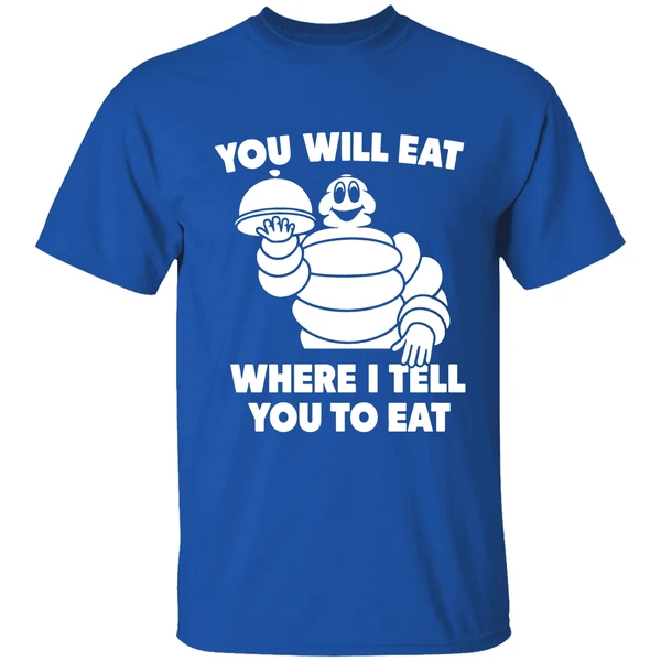 Michelin Man You Will Eat Where I Tell You To Eat Shirt - Image 8