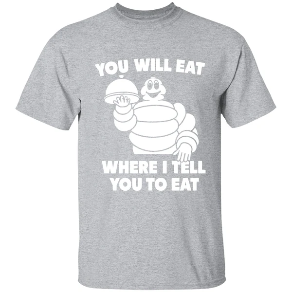 Michelin Man You Will Eat Where I Tell You To Eat Shirt - Image 9