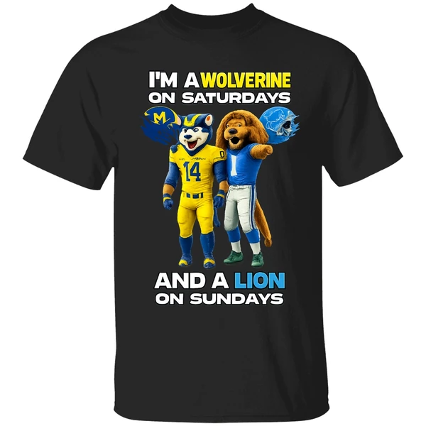 Michigan Wolverines And Detroit Lions Im A Wolverine On Saturdays And A Lion On Sundays Shirt