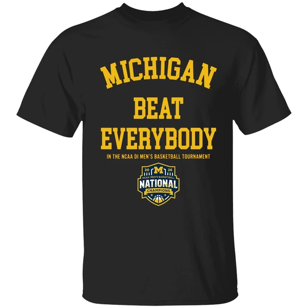 Michigan Wolverines Mbb 2026 National Champions Beat Everybody In The Ncaa Shirt