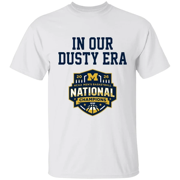Michigan Wolverines Mens Basketball 2026 National Champions In Our Dusty Era Shirt