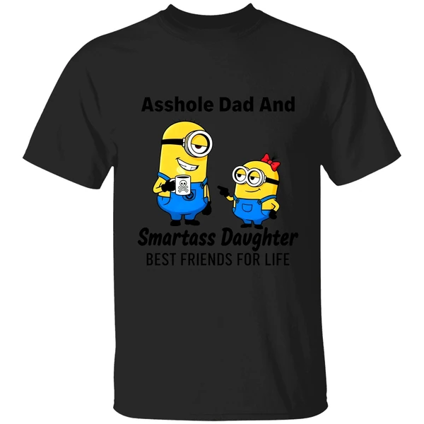 Minion Asshole Dad And Smartass Daughter Best Friends For Life Shirt - Image 8