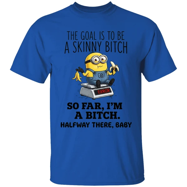 Minion The Goal Is To Be A Skinny Bitch So Far Im A Bitch Halfway There Baby Shirt - Image 5