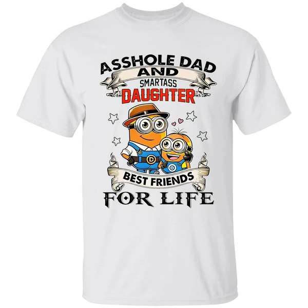 Minions Asshole Dad And Smartass Daughter Best Friends For Life Shirt