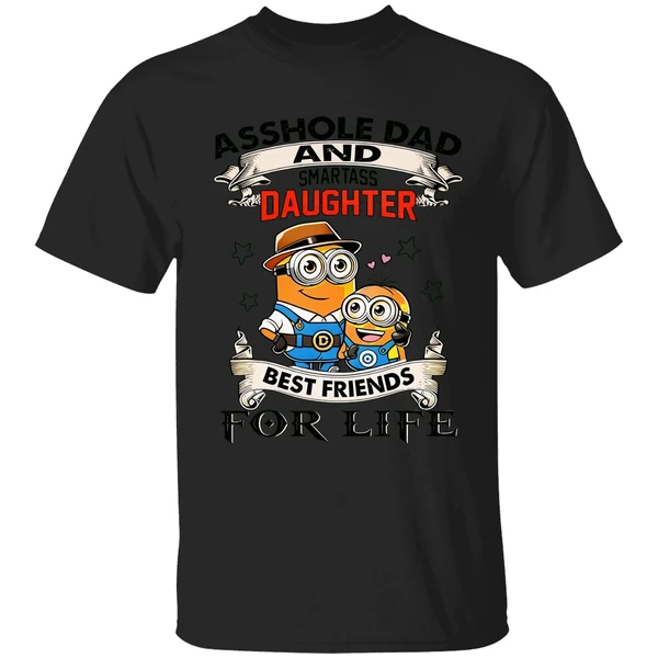 Minions Asshole Dad And Smartass Daughter Best Friends For Life Shirt - Image 7