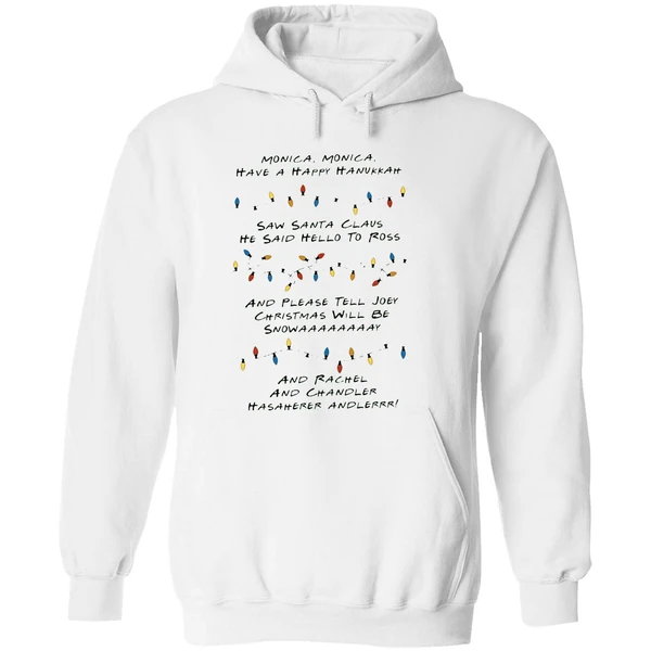Monica Monica Have A Happy Hanukkah Saw Santa Claus He Said Hello To Ross Hoodie - Image 8