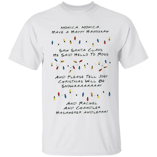 Monica Monica Have A Happy Hanukkah Saw Santa Claus He Said Hello To Ross Shirt