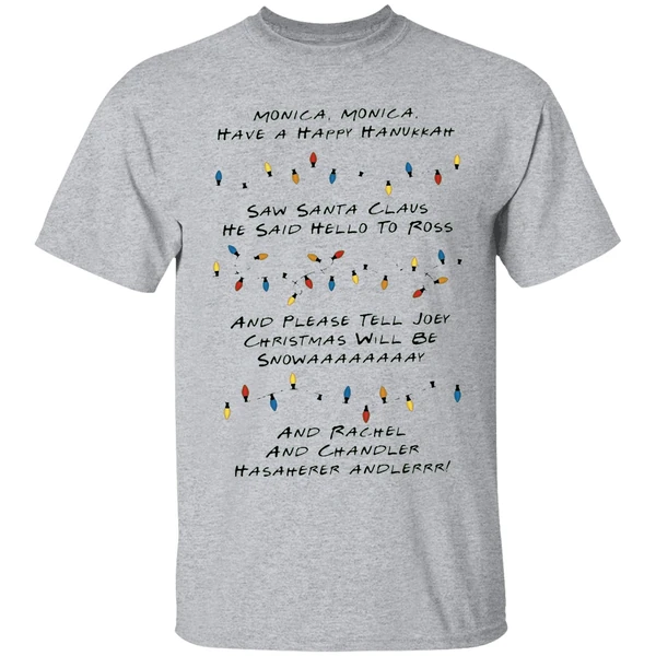 monica monica have a happy hanukkah saw santa claus he said hello to ross shirt sportgrey
