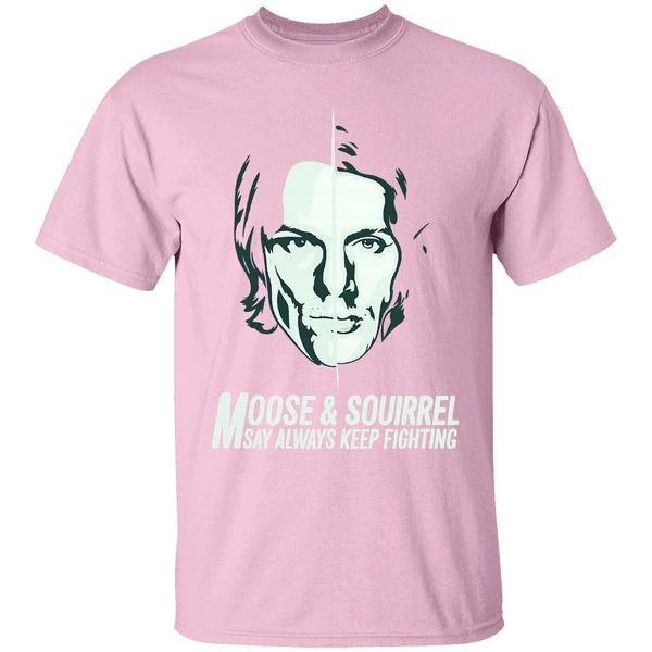 Moose And Squirrel Say Always Keep Fighting Shirt Moose And Squirrel Say Always Keep Fighting Shirt