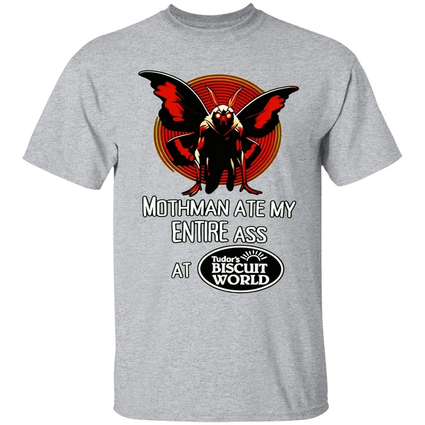 Mothman Ate My Entire Ass At Tudors Biscuit World Shirt