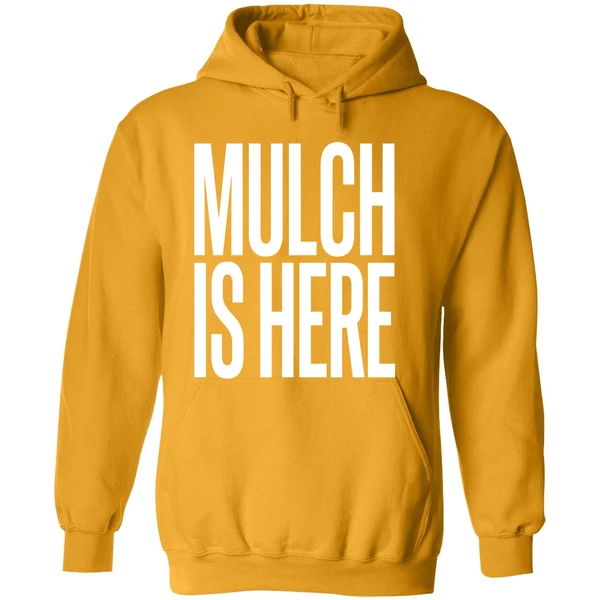 Mulch Is Here Text Hoodie