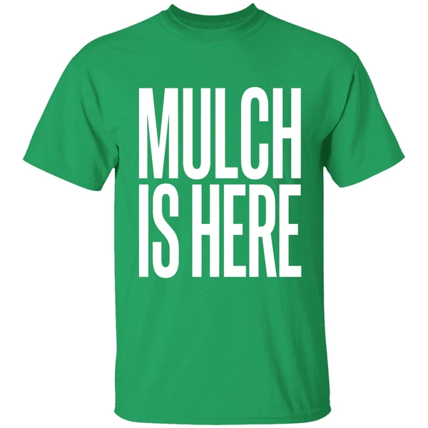 Mulch Is Here Text Shirt - Image 2