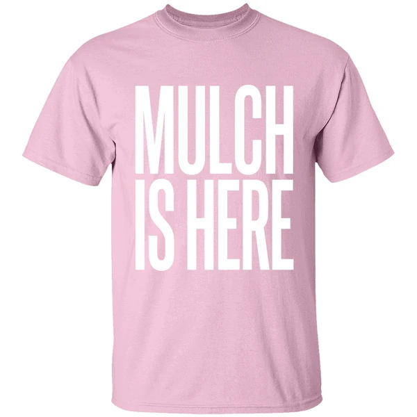 Mulch Is Here Text Shirt - Image 3