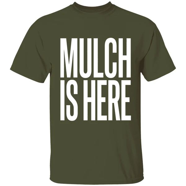 Mulch Is Here Text Shirt - Image 4