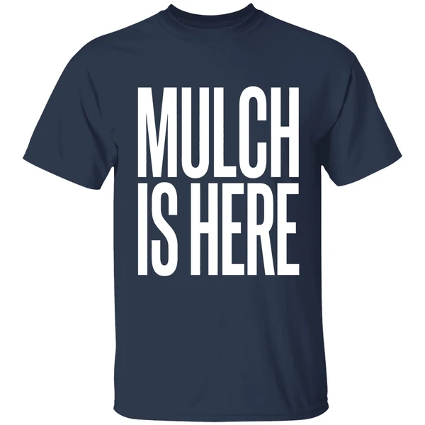 mulch is here text shirt navy