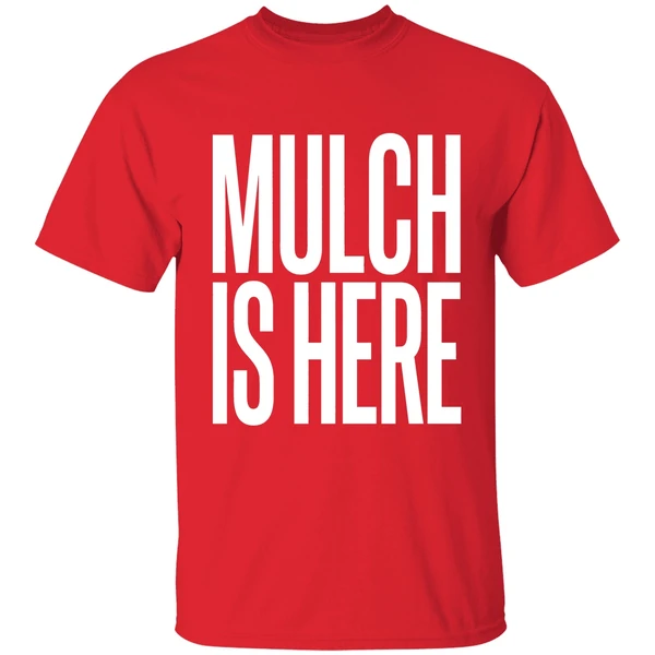 Mulch Is Here Text Shirt - Image 7