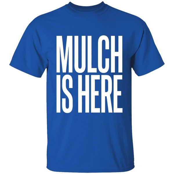 Mulch Is Here Text Shirt - Image 8
