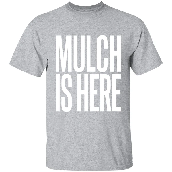 Mulch Is Here Text Shirt - Image 9