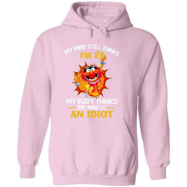 Muppet Animal My Mind Still Thinks Im 25 My Body Thinks My Mind Is An Idiot Hoodie - Image 5