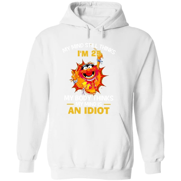 Muppet Animal My Mind Still Thinks Im 25 My Body Thinks My Mind Is An Idiot Hoodie - Image 8