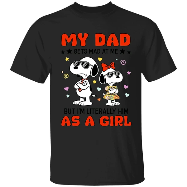 My Dad Gets Mad At Me But Im Literally Him As A Girl Snoopy Shirt - Image 7