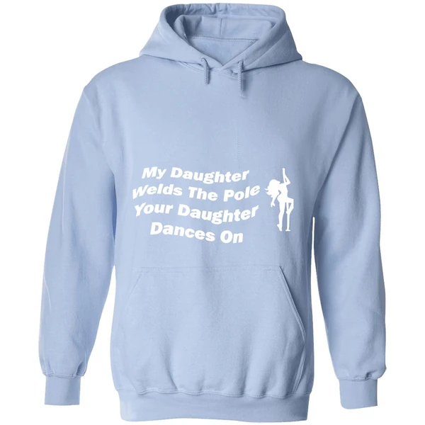 My Daughter Welds The Pole Your Daughter Dances On Hoodie - Image 4