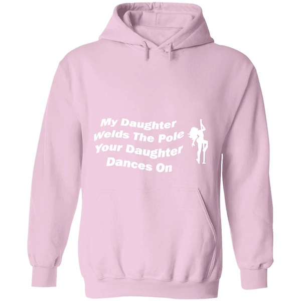 My Daughter Welds The Pole Your Daughter Dances On Hoodie - Image 5